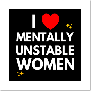 I Love Mentally Unstable Women Posters and Art